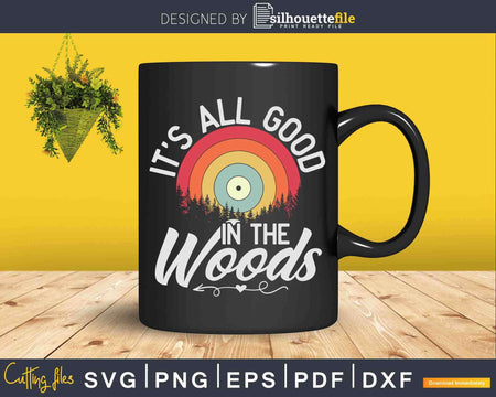 It’s All Good In The Woods Camping Hiking Nature Svg Dxf