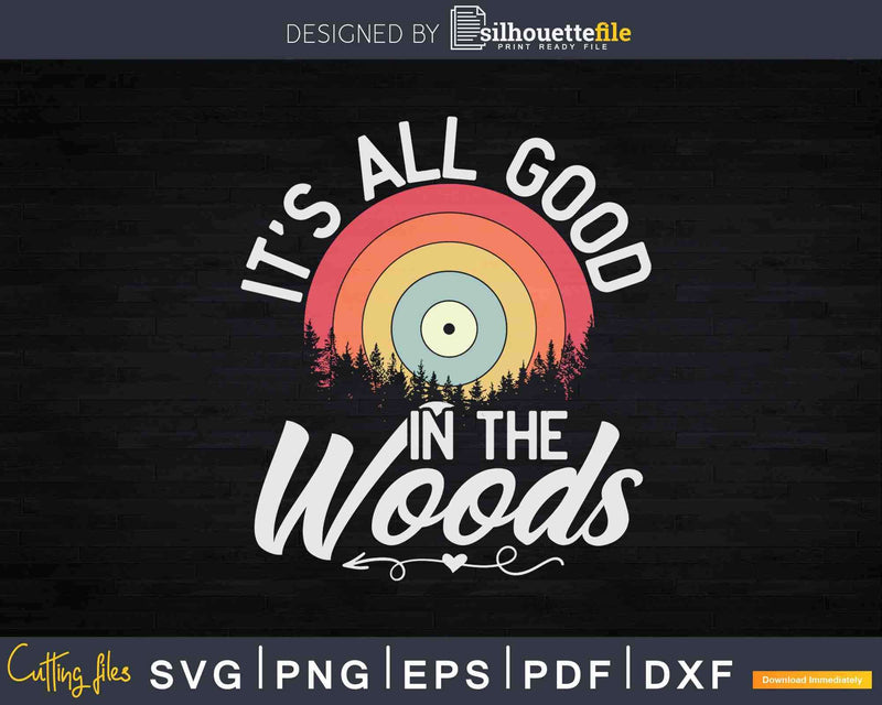 It’s All Good In The Woods Camping Hiking Nature Svg Dxf