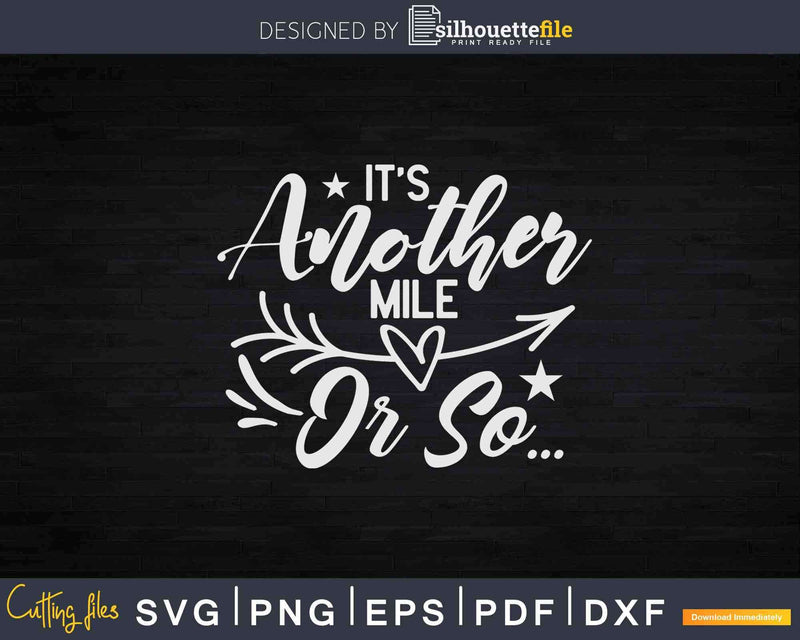 It’s Another Mile Or So Funny Hiking Svg Dxf Cricut Files