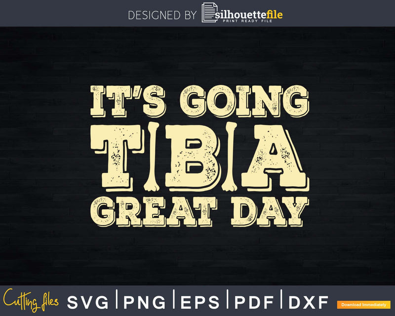It’s Going Tibia Great Day Funny Doctor Pun Svg Png Dxf