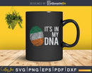 It’s in my DNA Ireland Flag Irish Gift Svg Png Digital Files