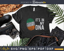 It’s in my DNA Ireland Flag Irish Gift Svg Png Digital Files