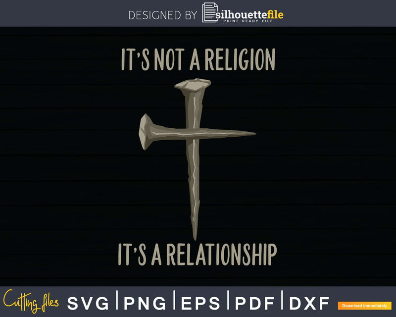 It’s Not A Religion Personal Relationship svg png dxf cut