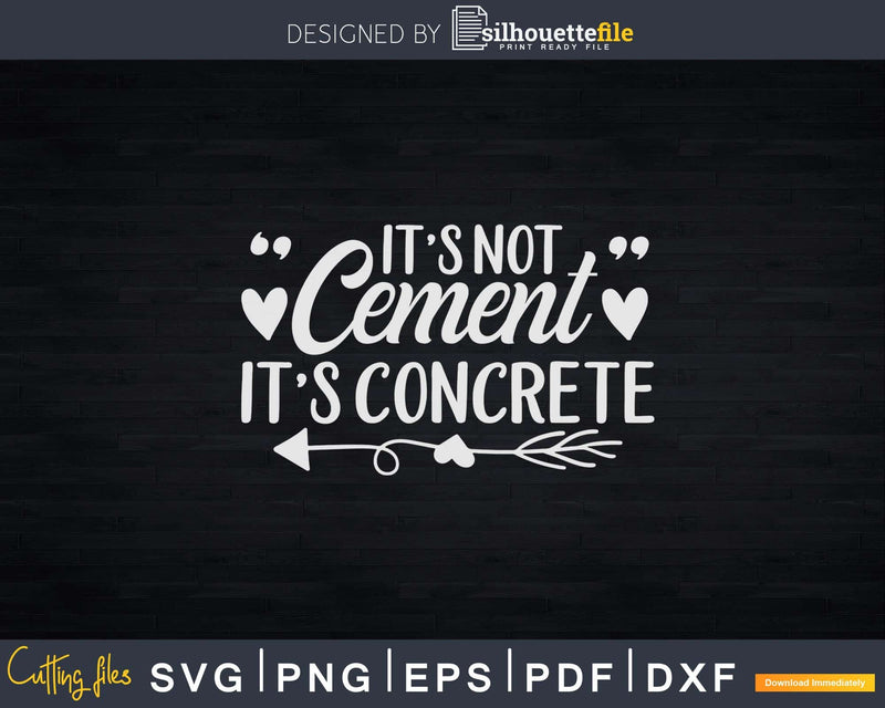 It’s Not Cement Its Concrete Funny Svg Dxf Cricut Cut Files