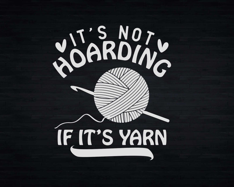 It’s Not Hoarding If Yarn Knitting Svg Png Files For Cricut