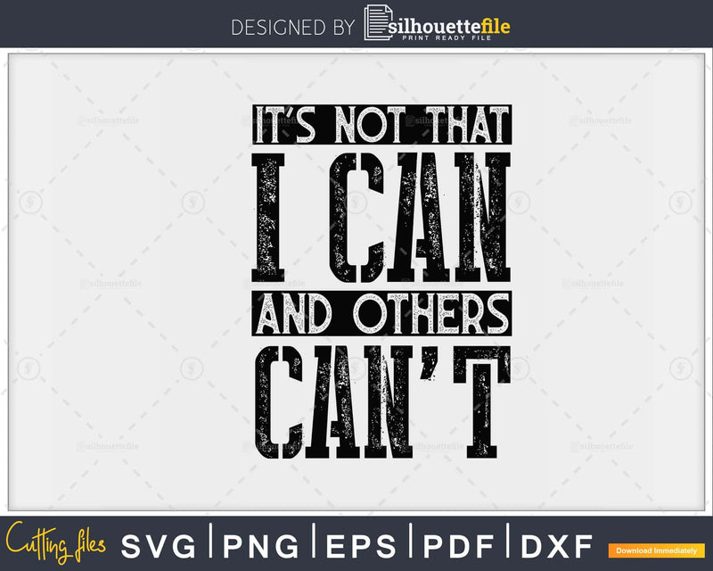 It’s not that i can and others can’t fitness svg png