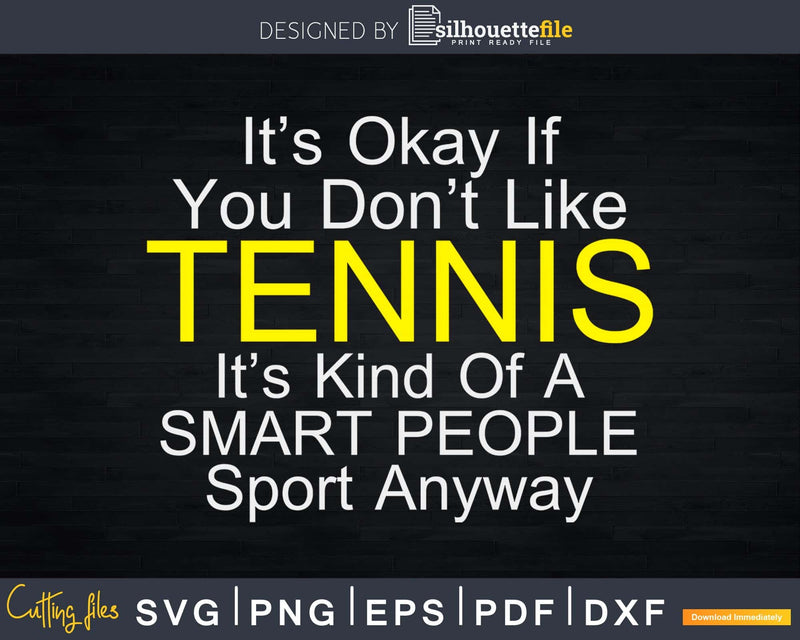 Its Ok If You Don’t Like Tennis Funny svg png cricut