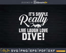 It’s Simple Really Live Laugh Love Dive Svg Png Cricut Files
