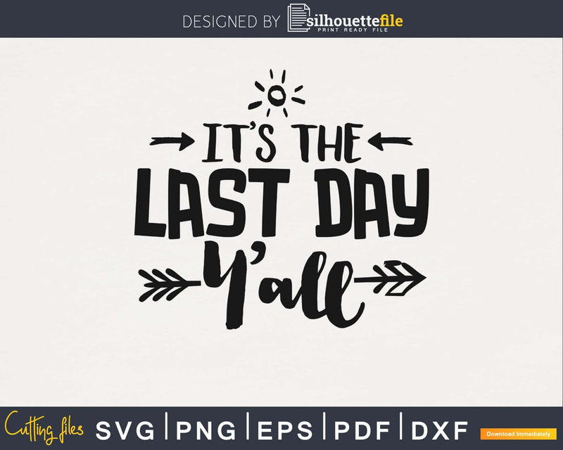 It’s the last day y’all teacher SVG PNG digital cut cutting