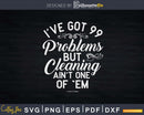 I’ve Got 99 Problems But Cleaning Ain’t One of ’Em