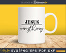 Jesus Everything svg Christian Bible Svg Design Cricut
