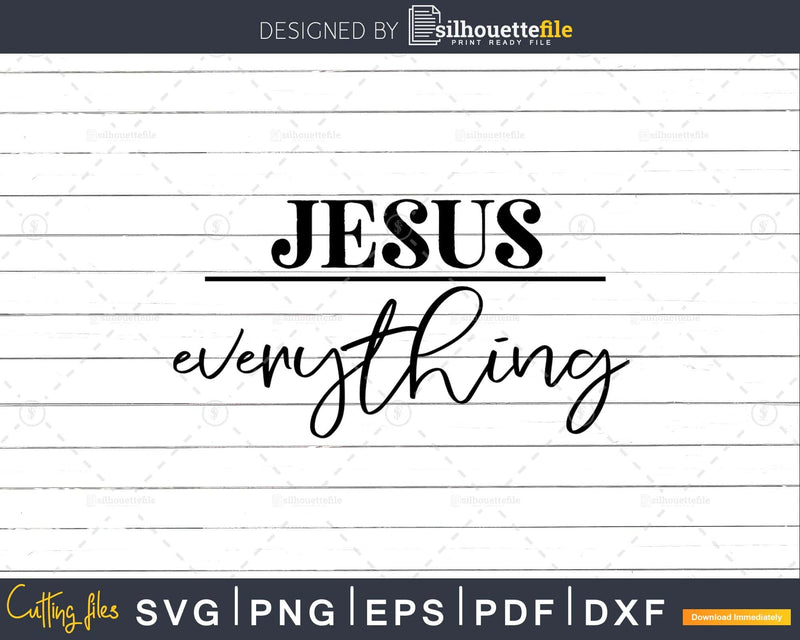 Jesus Everything svg Christian Bible Svg Design Cricut