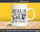 Jesus Is My Rock and That’s How I Roll svg png cricut