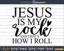 Jesus Is My Rock and That’s How I Roll svg png cricut