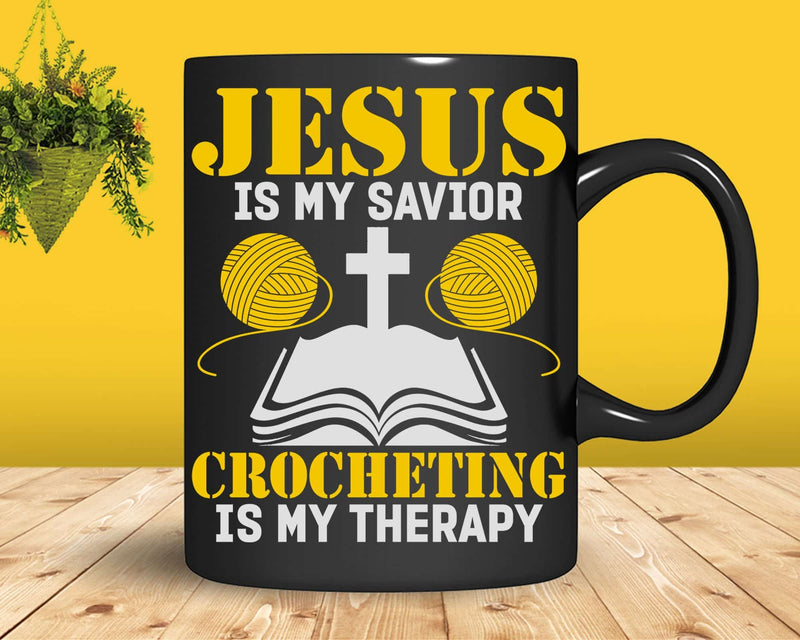 Jesus Is My Savior Crocheting Therapy Funny Crocheter Svg