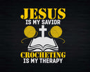 Jesus Is My Savior Crocheting Therapy Funny Crocheter Svg