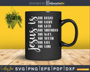 Jesus Is The Bread Light Shepherd Truth Life svg dxf
