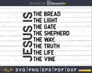 Jesus Is The Bread Light Shepherd Way Truth svg dxf digital