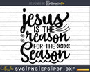 Jesus is the Reason for Season svg Christmas Svg Designs