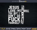 Jesus love you but i don’t go fuck your self svg dxf cut