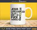 Jesus love you but I don’t go fuck yourself svg dxf cut file