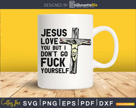 Jesus love you but I don’t go fuck yourself svg dxf cut file