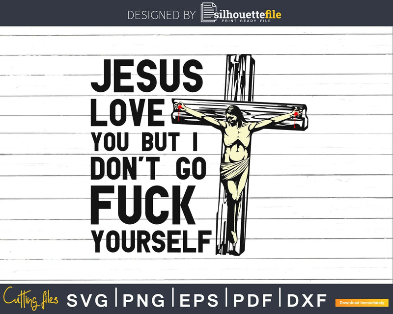 Jesus love you but I don’t go fuck yourself svg dxf cut file