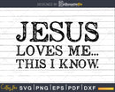 Jesus Loves Me This I Know svg png dxf cricut print-able