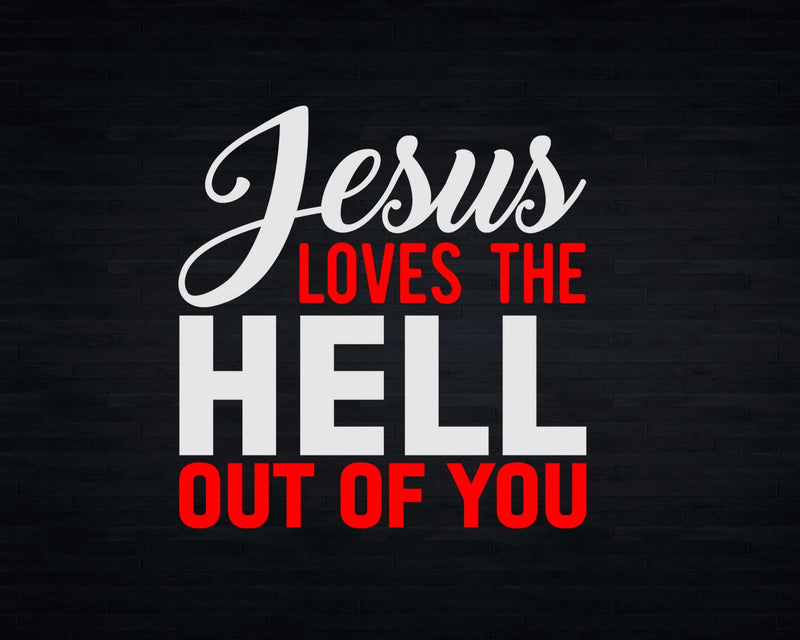 I Love Jesus and Loves The Hell Out Of You Svg Png Cricut