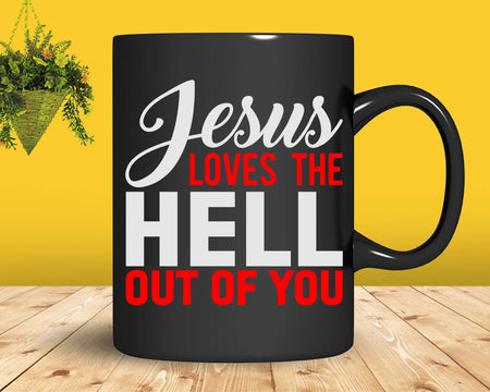 I Love Jesus and Loves The Hell Out Of You Svg Png Cricut