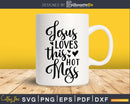 Jesus Loves This Hot Mess Funny Saying svg png cricut