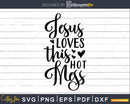 Jesus Loves This Hot Mess Funny Saying svg png cricut