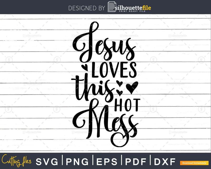 Jesus Loves This Hot Mess Funny Saying svg png cricut