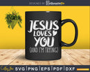 Jesus Loves You And I’m Trying Funny Christian Svg Design