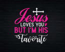 Jesus Loves You But I’m His Favorite Svg Png Cricut Files