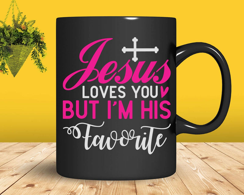Jesus Loves You But I’m His Favorite Svg Png Cricut Files