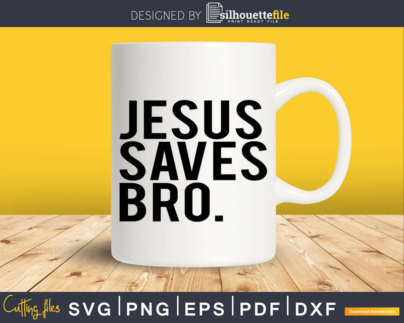 Jesus Saves Bro svg Christian Religious png cricut cutting