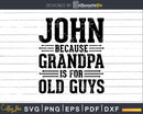 John Because Grandpa is for Old Guys Png Dxf Svg Files