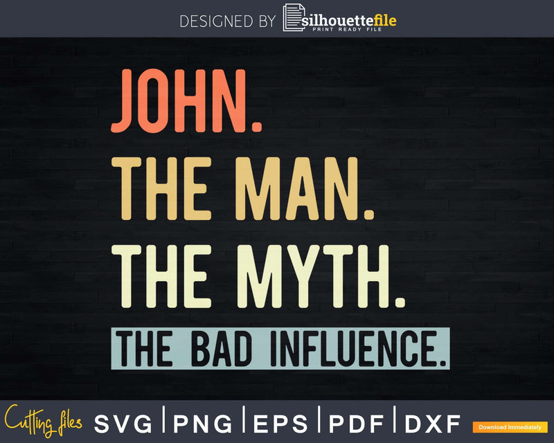 John The Man Myth bad influence Svg Png Shirt Design