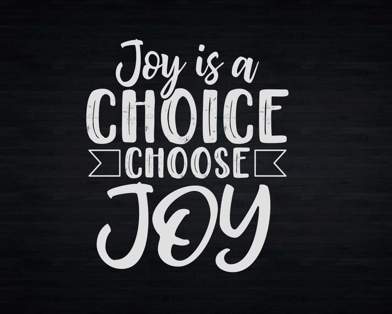 Joy Is A Choice Choose Positive Christian Message Svg Png
