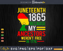 July 4th Juneteenth 1865 Because My Ancestors Png Svg