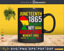 July 4th Juneteenth 1865 Because My Ancestors Png Svg