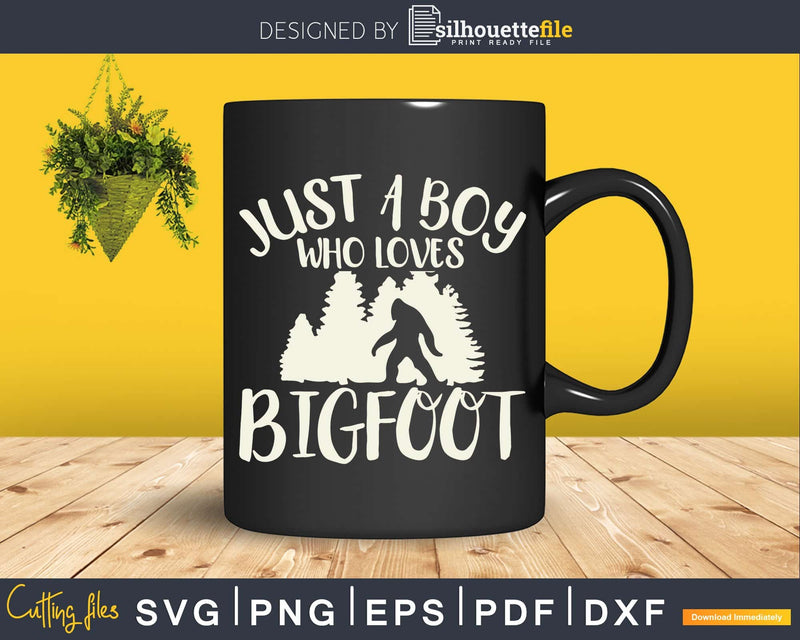 Just A Boy Who Loves Bigfoot SVG PNG dxf Silhouette Cut