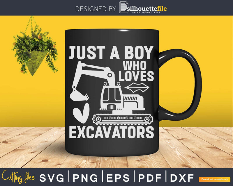 Just a Boy Who Loves Excavators - Funny Excavator Svg Dxf