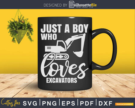 Just a Boy Who Loves Excavators Svg Dxf Cut Files