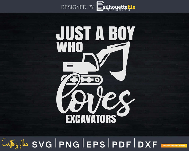 Just a Boy Who Loves Excavators Svg Dxf Cut Files