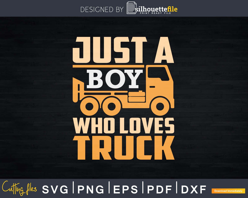 Just A Boy Who Loves Trucks Truck Driver Quote Svg Cricut