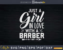 Just A Girl In Love With Barber Shirt Svg Png Cricut Files