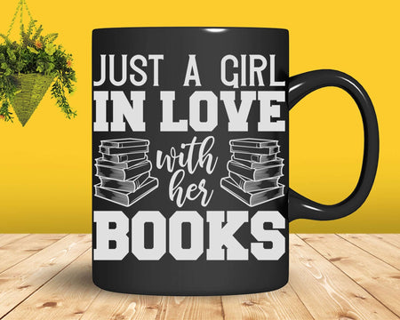 Just a Girl in Love With Her Books Svg Png Cricut Cut Files