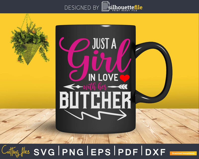 Just A Girl In Love With Her Butcher Svg Dxf Png Cut Files